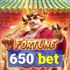 650 bet